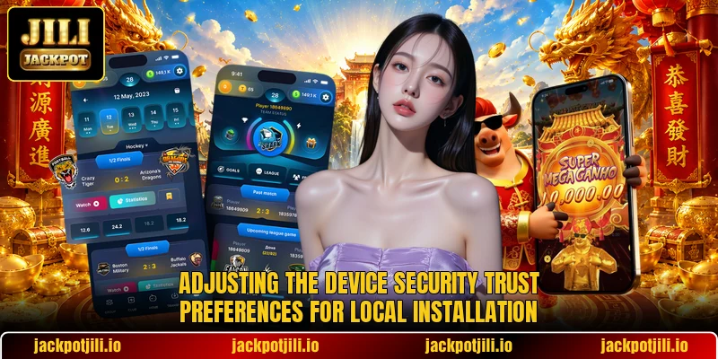 Adjusting the device security trust preferences for local installation Adjusting the device security trust preferences for local installation