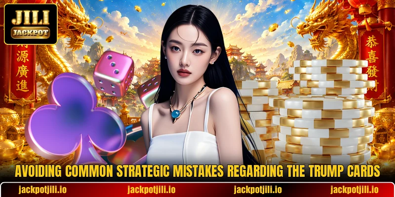 Avoiding common strategic mistakes regarding the trump cards