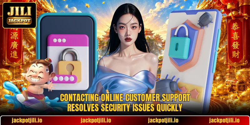 Contacting online customer support resolves security issues quickly Contacting online customer support resolves security issues quickly