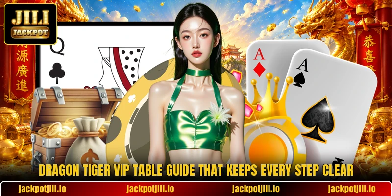 Dragon Tiger Vip Table Guide That Keeps Every Step Clear