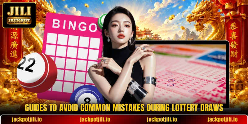 Guides to avoid common mistakes during lottery draws