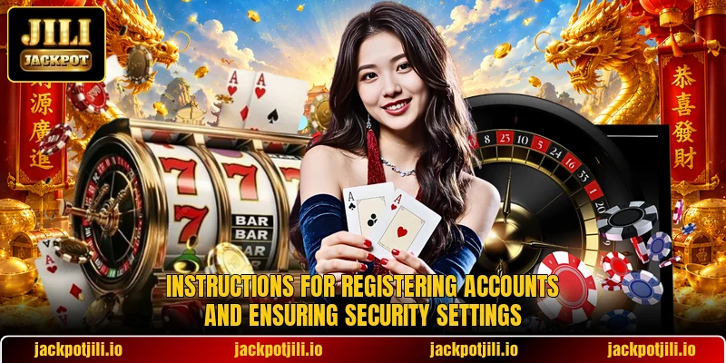 Instructions for registering accounts and ensuring security settings Instructions for registering accounts and ensuring security settings