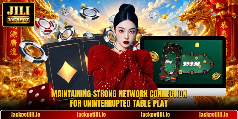 Maintaining strong network connection for uninterrupted table play