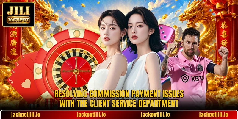 Resolving commission payment issues with the client service department Resolving commission payment issues with the client service department