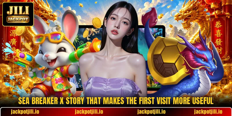 Sea Breaker X Story That Makes The First Visit More Useful