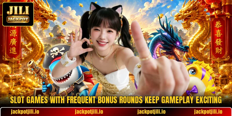 Slot games with frequent bonus rounds keep gameplay exciting