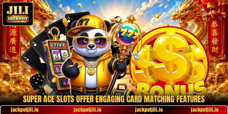 Super Ace slots offer engaging card matching features